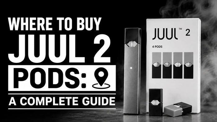 WHERE TO BUY JUUL 2 PODS: A COMPLETE GUIDE